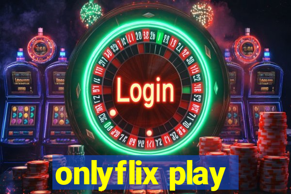 onlyflix play
